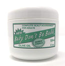 [BABY DON'T BE BALD] OLIVE OIL - MAX STRENGTH SCALP NOURISHMENT FOR ADULTS 4OZ Baby Don't Be Bald