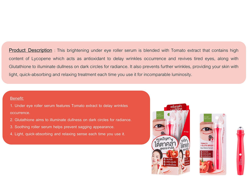 Baby Bright Eye Roller Serum, Anti-wrinkle, Anti Bags, Reduces Dark Circles Puffiness and Bags 15milliliter (0.50 fl.oz.) (Singto-Tomato & Gluta) Baby Bright